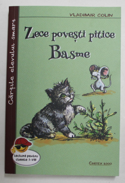 ZECE POVESTI PITICE ... BASME , LECTURA PENTRU CLASELE I - VIII de VLADIMIR COLIN , 2018