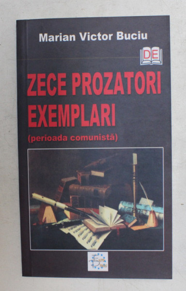 ZECE PROZATORI EXEMPLARI (PERIOADA COMUNISTA) de MARIAN VICTOR BUCIU , 2007