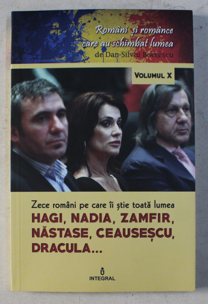ZECE ROMANI PE CARE II STIE TOATA LUMEA - HAGI , NADIA , ZAMFIR , NASTASE , CEAUSESCU , DRACULA de DAN SILVIU BOERESCU , 2018