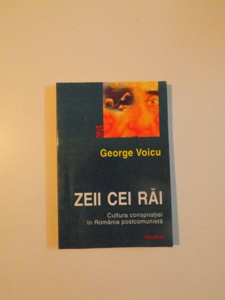 ZEII CEI RAI , CULTURA CONSPIRATIEI IN ROMANIA POSTCOMUNISTA de GEORGE VOICU , 2000
