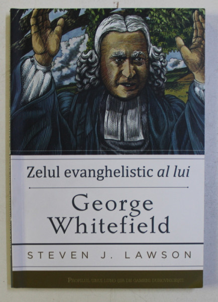ZELUL EVANGHELISTIC AL LUI GEORGE WHITEFIELD de STEVEN J. LAWSON , 2017