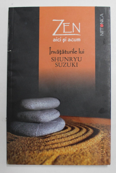 ZEN AICI SI ACUM , INVATATURILE LUI SHUNRYU SUZUKI ADUNATE DE DAVID CHADWICK 2010 * COTOR UZAT