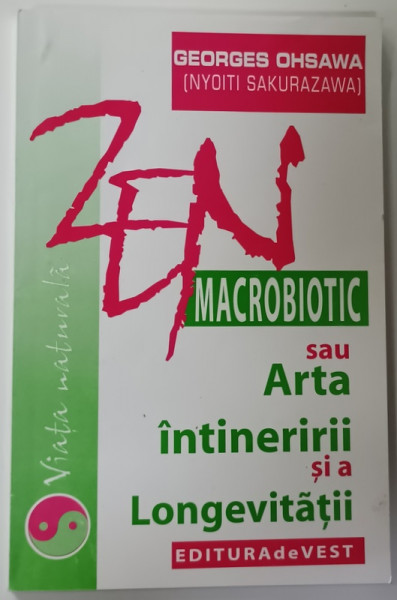 ZEN MACROBIOTIC SAU ARTA INTINERIRII SI A LONGEVITATII de GEORGES OHSAWA , 2002