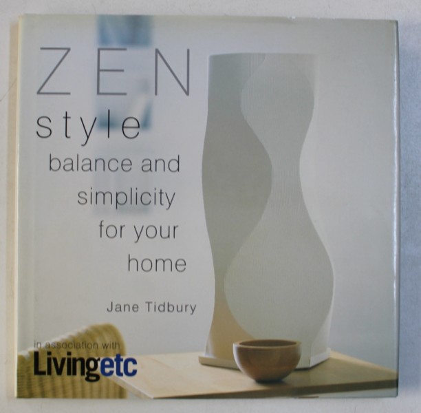 ZEN STYLE - BALANCE AND SIMPLICITY FOR YOUR HOME by JANE TIDBURY , 1999