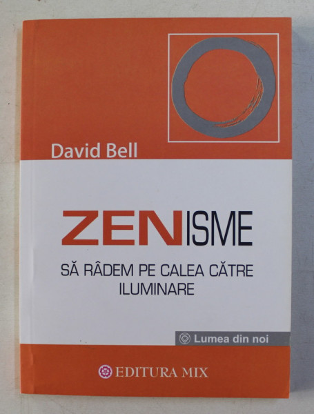 ZENISME  - SA RADEM PE CALEA CATRE ILUMINARE de DAVID BELL , 2014 * PREZINTA INSEMNARI CU PIXUL