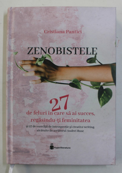 ZENOBISTELE - 27 DE FELURI IN CARE SA AI SUCCES , REGASINDU- TI FEMINITATEA de CRISTIAN PANTICI , 2022