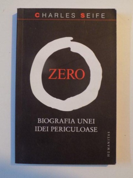 ZERO BIOGRAFIA UNEI IDEI PERICULOASE de CHARLES SEIFE , BUCURESTI 2007