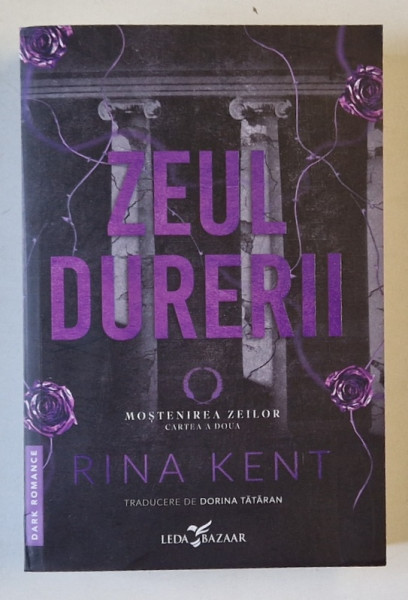 ZEUL DURERII , CARTEA A DOUA DIN SERIA MOSTENIREA ZEILOR , roman de RINA KENT , 2025