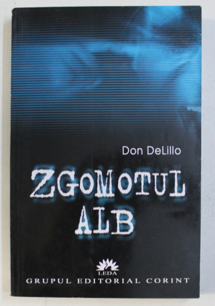 ZGOMOTUL ALB de DON DELILLO , 2006 * PREZINTA SUBLINIERI