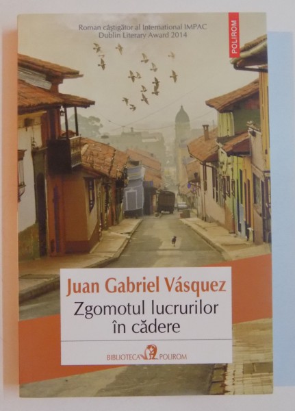 ZGOMOTUL LUCRURILOR IN CADERE de JUAN GABRIEL VASQUEZ , 2015