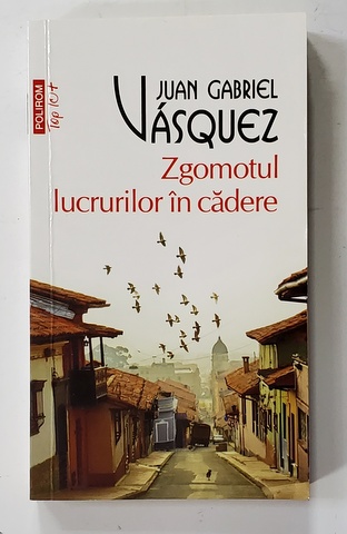 ZGOMOTUL LUCURURILOR IN CADERE de JUAN GABRIEL VASQUEZ , 2019