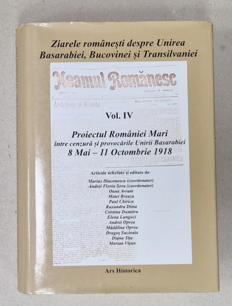 ZIARELE ROMANESTI DESPRE UNIREA BASARABIEI , BUCOVINEI SI TRANSILVANIEI , VOLUMUL IV :  8 MAI 1918  - 11 OCTOMBRIE 1918  , articole selectate de MARIUS DIACONESCU ...MARIAN VISAN , 2018