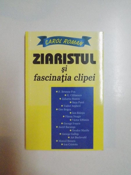 ZIARISTUL SI FASCINATIA CLIPEI . CONDEIE REMARCABILE DE ALTADATA de CAROL ROMAN , 2012
