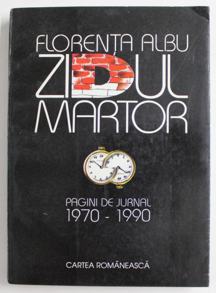 ZIDUL MARTOR , PAGINI DE JURNAL 1970 -1990 de FLORENTA ALBU , 1994 , DEDICATIE CATRE AL. PALEOLOGU *