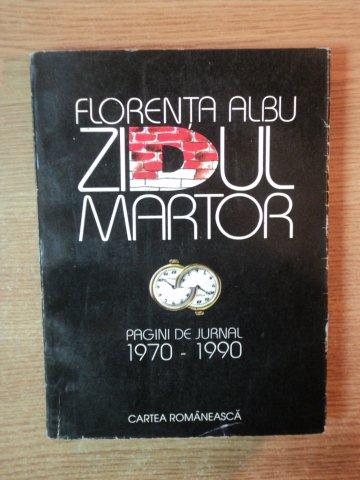 ZIDUL MARTOR (PAGINI DE JURNAL) 1970-1990 de FLORENTINA ALBU , 1994