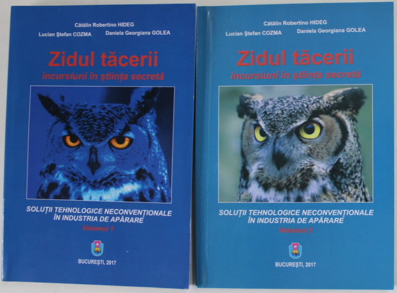 ZIDUL TACERII , INCURSIUNI IN STIINTA  SECRETA de CATALIN ROBERTINO HIDEG ...DANIELA GEORGIANA GOLEA , SOLUTII ...NECONVENTIONALE IN INDUSTRIA DE APARARE , VOLUMELE I - II , 2017, DEDICATIE *