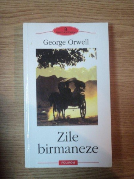 ZILE BIRMANEZE de GEORGE ORWELL  2003 * PREZINTA PETE PE BLOCUL DE FILE