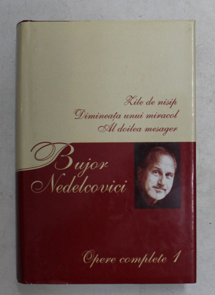 ZILE DE NISIP , DIMINEATA UNUI MIRACOL  , OPERE COMPLETE 1 de BUJOR NEDELCOVICI , 2005 , * EDITIE CARTONATA