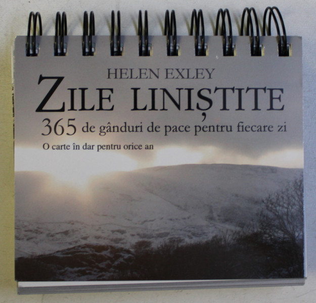 ZILE LINISTITE - 365 DE GANDURI DE PACE PENTRU FIECARE ZI , O CARTE IN DAR PENTRU ORICE AN de HELEN EXLEY , 2014