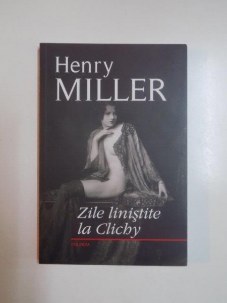 ZILE LINISTITE LA CLICHY de HENRY MILLER , 2010