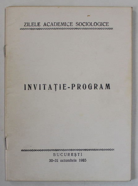 ZILELE ACADEMICE SOCIOLOGICE , INVITATIE - PROGRAM , 30-31 OCTOMBRIE , 1985 , DEDICATIE *