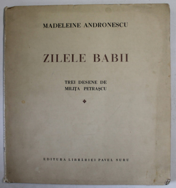 ZILELE BABII de MADELEINE ANDRONESCU , TREI DESENE DE MILITA PETRASCU , Bucuresti 1942