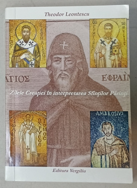 ZILELE CREATIEI IN INTERPRETAREA SFINTILOR PARINTI de THEODOR LEONTESCU , 2009