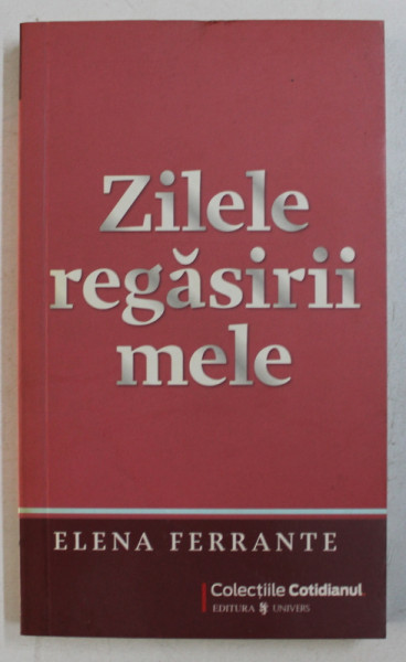 ZILELE REGASIRII MELE de ELENA FERRANTE , 2009