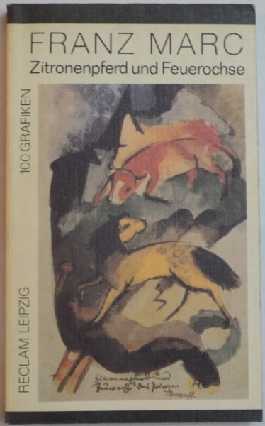 ZITRONENPFERD UND FEUEROCHSE 100 GRAFIKEN  - FRANZ MARC , 1990