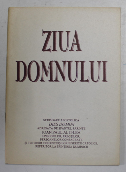 ZIUA DOMNULUI - SCRISOARE APOSTOLICA DIES DOMINI ADRESATA DE SFANTUL PARINTE IOAN PAUL AL II - LEA ...REFERITOR LA SFINTIREA DUMINICII ,  1998
