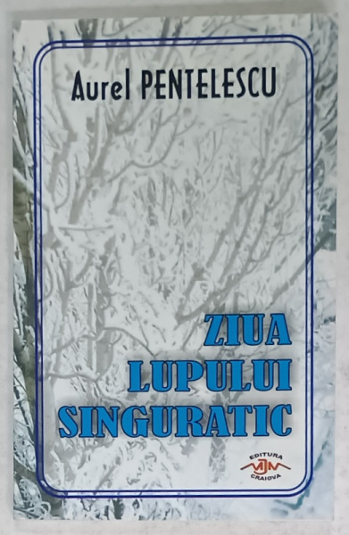ZIUA LUPULUI SINGURATIC , VERSURI de AUREL PENTELESCU , 2009 , DEDICATIE *