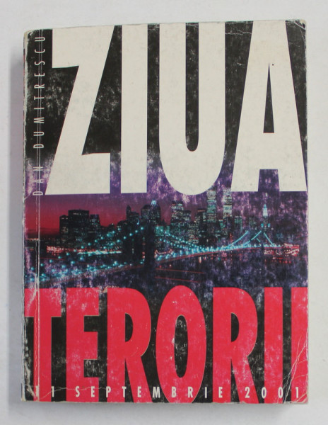 ZIUA TERORII , 11 SEPTEMBRIE 2001 de DAN DUMITRESCU , 2005