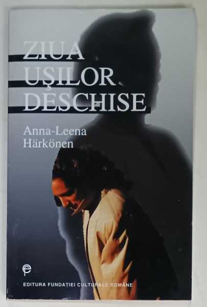 ZIUA USILOR DESCHISE , roman de ANNA - LEENA HARKONEN , 2000