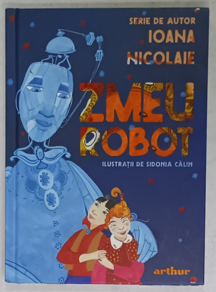 ZMEU ROBOT de IOANA NICOLAIE , ilustratii de SIDONIA CALIN , 2023