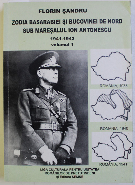 ZODIA BASARABIEI SI BUCOVINEI DE NORD SUB MARESALUL ION ANTONESCU 1941 - 1942 , VOLUMUL I de FLORIN SANDRU , 2008 , DEDICATIE*