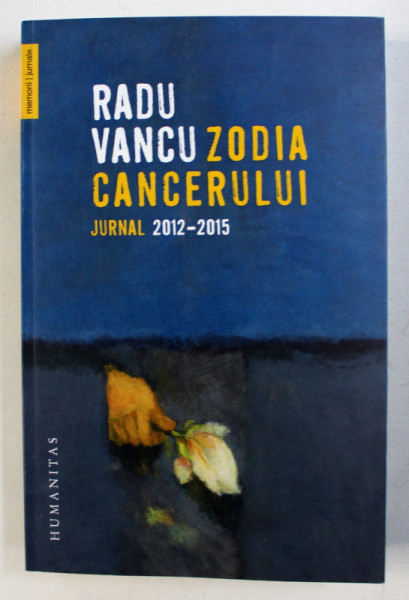 ZODIA CANCERULUI - JURNAL 2012 - 2015 de RADU VANCU , 2017