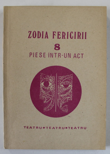 ZODIA FERICIRII , 8 PIESE INTR- UN ACT , DRAMATURGI ROMANI , 1986