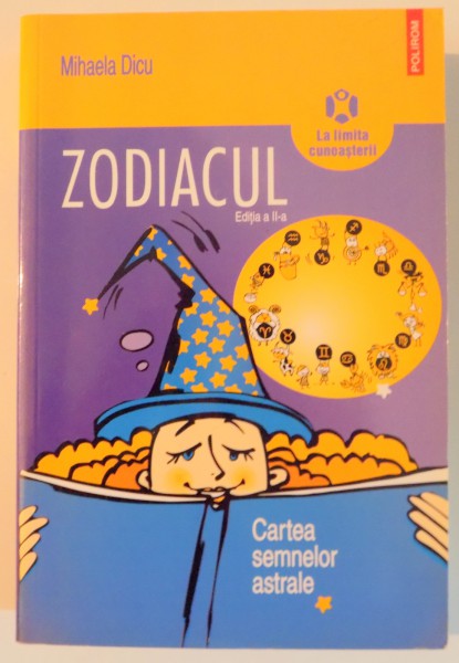 ZODIACUL , CARTEA SEMNELOR ASTRALE de MIHAELA DICU , EDITIA A III A , 2018