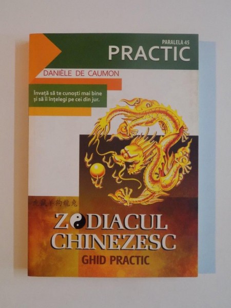 ZODIACUL CHINEZESC , GHID PRACTIC de DANIELE DE CAUMON , 2009