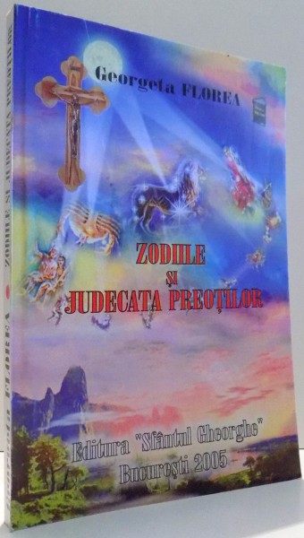 ZODIILE SI JUDECATA PREOTILOR de GEORGETA FLOREA , 2005