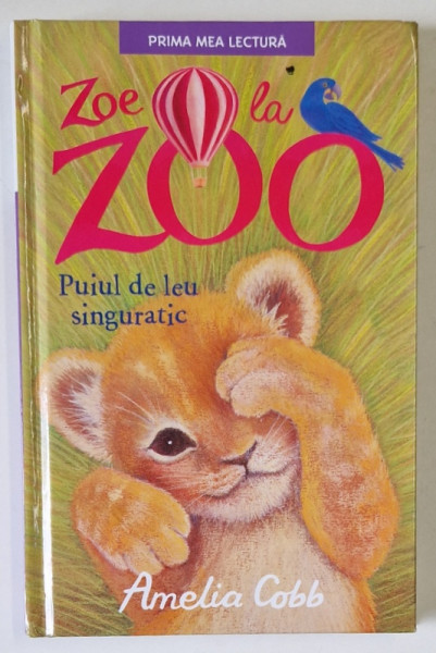 ZOE DE LA ZOO , PUIUL DE LEU SINGURATIC de AMELIA COBB , ilustratii de SOPHY WILLIAMS , 2018