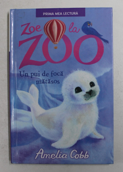 ZOE LA ZOO - UN PUI DE FOCA MATASOS de AMELIA COBB , ilustratii de  SOPHY WILLIAMS , 2018