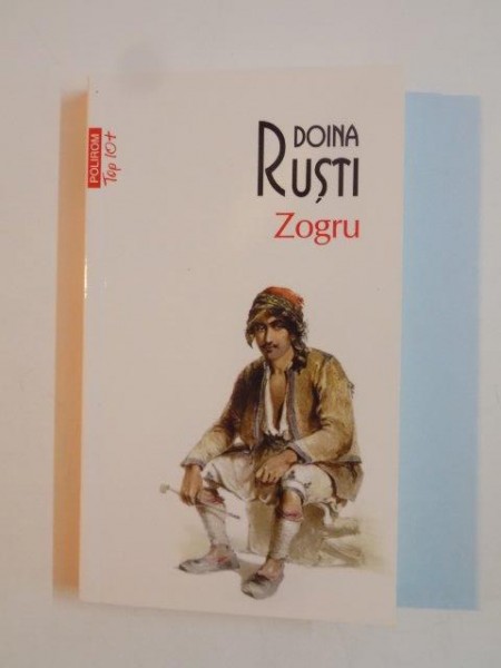 ZOGRU  de DOINA RUSTI , EDITIA A II A  REVAZUTA SI ADAUGITA 2013