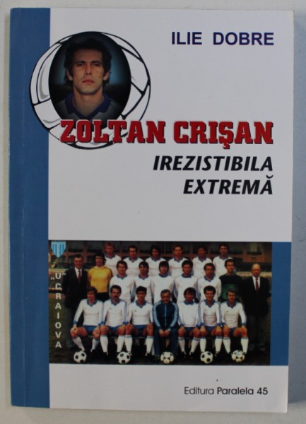 ZOLTAN CRISAN - IREZISTIBILA EXTREMA de ILIE DOBRE, 2004 *CONTINE DEDICATIA AUTORULUI