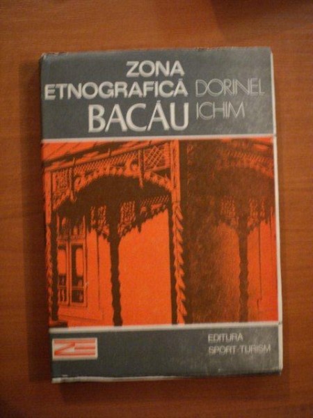 ZONA ETNOGRAFICA BACAU de DORINEL ICHIM , Bucuresti 1987