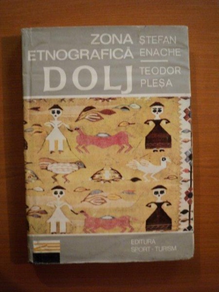 ZONA ETNOGRAFICA DOLJ de STEFAN ENACHE, TEODOR PLESA  1982