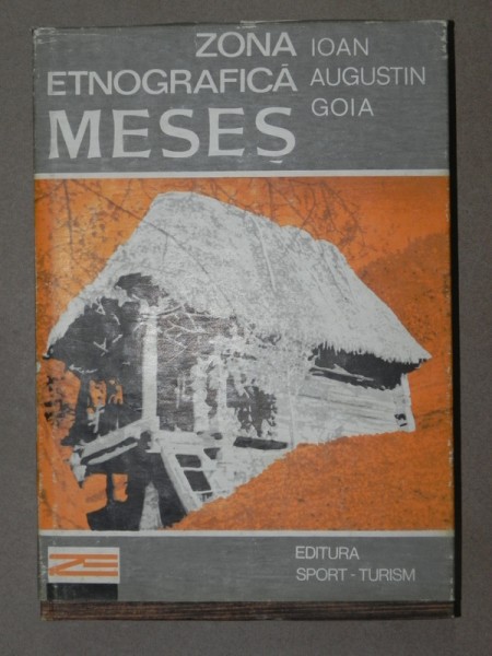 ZONA ETNOGRAFICA MESES - IOAN AUGUSTIN GOIA  BUCURESTI 1982