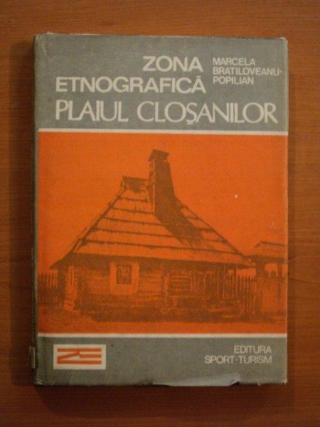 ZONA ETNOGRAFICA PLAIUL CLOSANILOR de MARCELA BRATILOVEANU-POPILIAN  1990