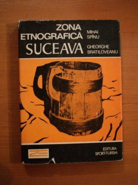 ZONA ETNOGRAFICA SUCEAVA de MIHAI SPANU, GHEORGHE BRATILOVEANU  1987