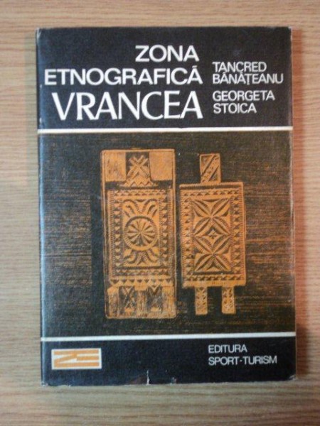 ZONA ETNOGRAFICA VRANCEA de TANCRED BANATEANU , GEORGETA STOICA , 1988